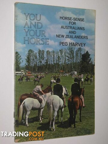 You and Your Horse : Horse-Sense for Australians and New Zealanders  - Harvey Peg - 1968