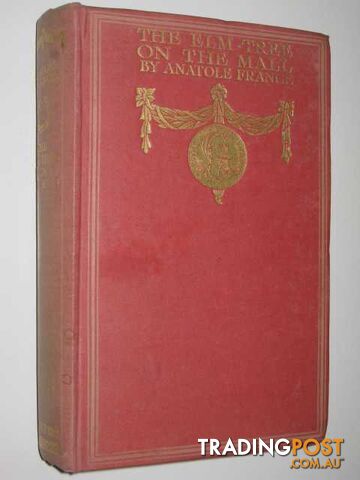The Elm-Tree on the Mall : A Chronicle of Our Own Times - France Anatole - 1910