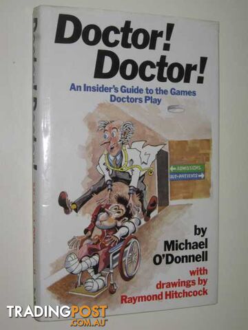 Doctor! Doctor! : An Insiders Guide To The Games Doctors Play  - O'Donnell Michael - 1986