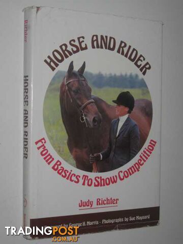 Horse and Rider : From Basics to Show Completion  - Richter Judy - 1979