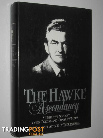 The Hawke Ascendancy : A Definitive Account of Its Origins and Climax 1975-1983  - Kelly Paul - 1984