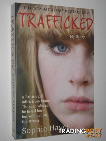 Trafficked : The Terrifying True Story of a British Girl Forced into the Sex Trade  - Hayes Sophie - 2012