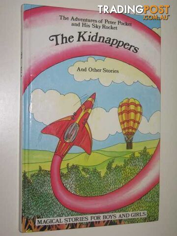 The Kidnappers - The Adventures of Peter Pocket and His Sky Rocket Series #4 -...