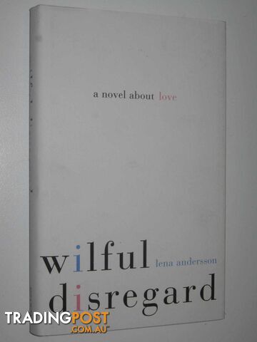 Wilful Disregard : A Novel About Love  - Anderson Lena - 2015