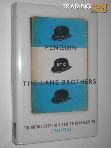 Penguin and the Lane Brothers : The Untold Story of a Publishing Revolution  - Kells Stuart - 2015