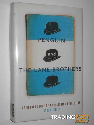 Penguin and the Lane Brothers : The Untold Story of a Publishing Revolution  - Kells Stuart - 2015