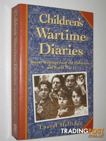 Children's Wartime Diaries : Secret Writings from the Holocaust and World War II  - Holliday Laurel - 1996