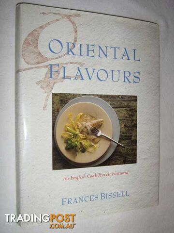 Oriental Flavours : An English Cook Travels Eastward  - Bissell Frances - 1990
