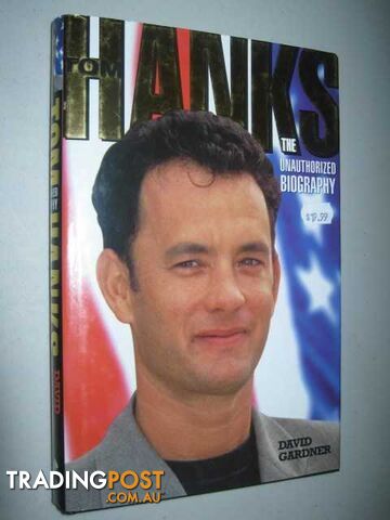 Tom Hanks : The Unauthorized Biography  - Gardner David - 1999