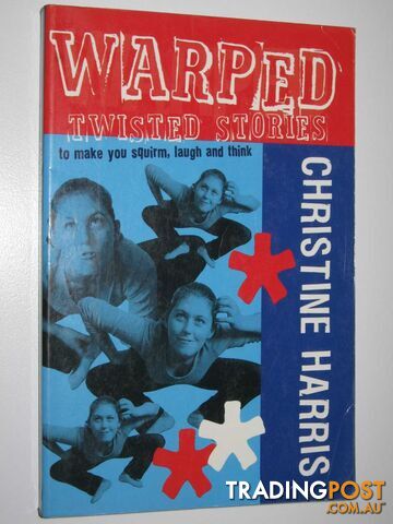 Warped : Twisted Stories to Make You Squirm, Laugh and Think - Harris Christine...