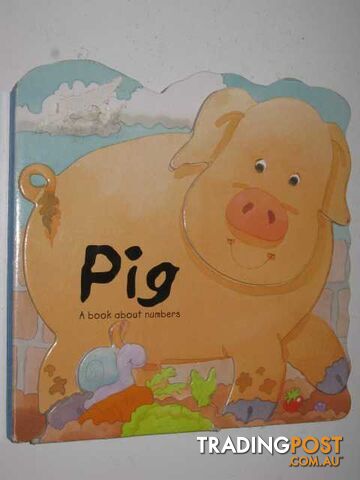 Pig : A Book About Numbers - Author Not Stated - 2004