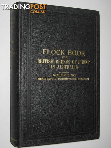 The Flock Book for British Breeds of Sheep in Australia Vol. 50 : Section 2 (Shortwool Breeds)  - Woodfull H. T. C. - 1958