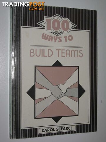 100 Ways to Build Teams  - Scearce Carol - 1993