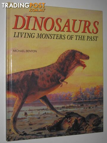 Dinosaurs: Living Monsters of the Past - Benton Michael - 1994