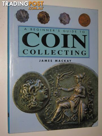 A Beginner's Guide to Coin Collecting  - Mackay James - 1997