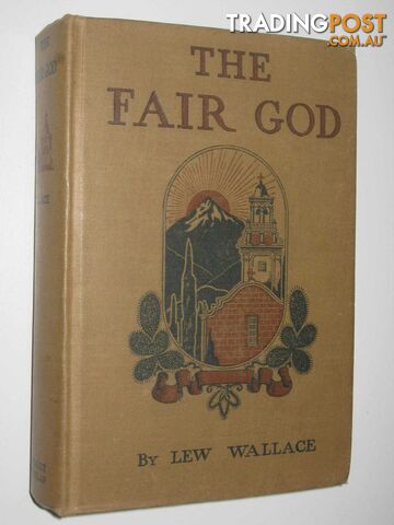 The Fair God or, the Last of the 'Tzins : A Tale of the Conquest of Mexico  - Wallace Lew - 1901