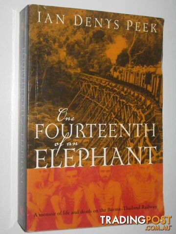 One Fourteenth of an Elephant : A Memoir of Life and Death on the Burma-Thailand Railway  - Peek Ian Denys - 2003