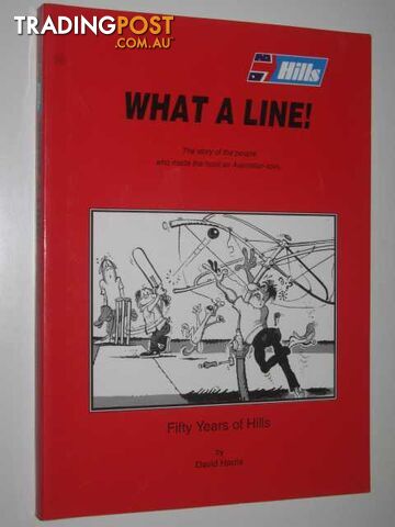 What a Line: Fifty Years of Hills : The Story of the People Who Made the Hoist...