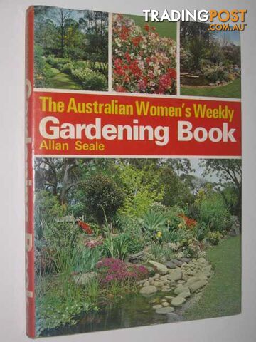 The Australian Women's Weekly Gardening Book  - Seale Allan - 1971