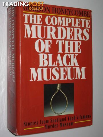 The Complete Murders of the Black Museum 1835-1985  - Honeycombe Gordon - 1995