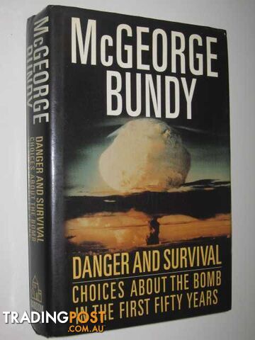 Danger and Survival : Choices About the Bomb in the First Fifty Years  - Bundy McGeorge - 1988