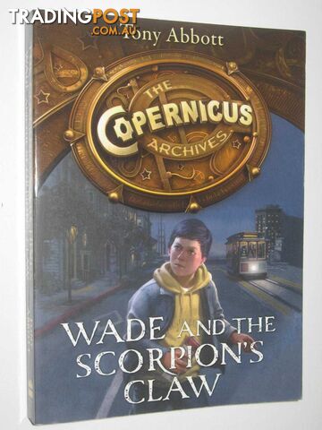 Wade and the Scorpion's Claw - The Copernicus Archives Series #1 - Abbott Tony -...
