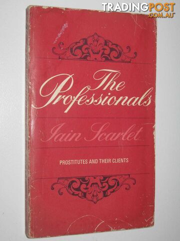 The Professionals : Prostitutes and Their Clients  - Scarlet Iain - 1972