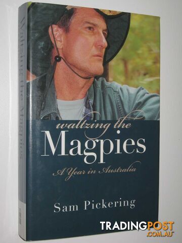 Waltzing The Magpies : A Year In Australia  - Pickering Sam - 2007