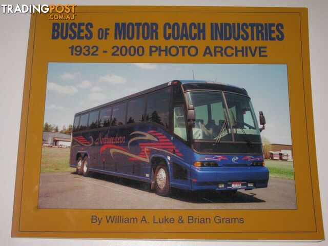 Buses of Motor Coach Industries 1932-2000 Photo Archive  - Luke William A. & Grams, Brian - 2001