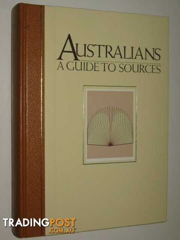Australians, a Guide to Sources  - Borchardt D.H. & Crittenden, Victor - 1987