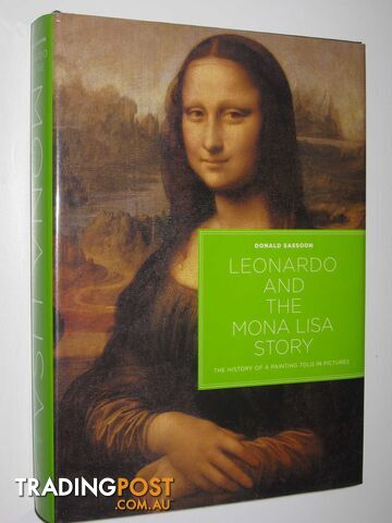 Leonardo and the Mona Lisa Story : The History of a Painting Told in Pictures  - Sassoon Donald - 2006