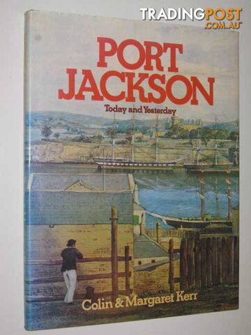 Port Jackson : Today and Yesterday - Kerr Colin + Margaret - 1980