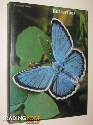 Butterflies : Their World, Their Life Cycle, Their Behaviour - Emmel Thomas C. -...