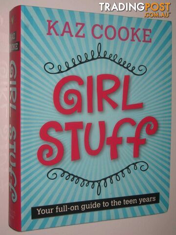 Girl Stuff : Your Full-On Guide To The Teen Years - Cooke Kaz - 2007