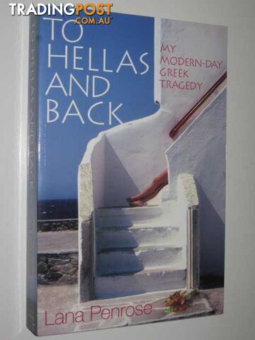 To Hellas And Back : My Modern-day Greek Tragedy - Penrose Lana - 2007