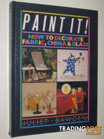 Paint It! : How To Decorate Fabric, China & Glass  - Bawden Juliet - 1986