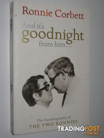 And It's Goodnight from Him : The Autobiography of the Two Ronnies  - Corbett Ronnie - 2006