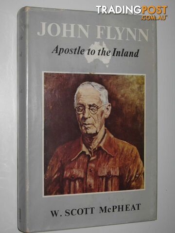 John Flynn: Apostle to the Inland  - McPheat W. Scott - 1963
