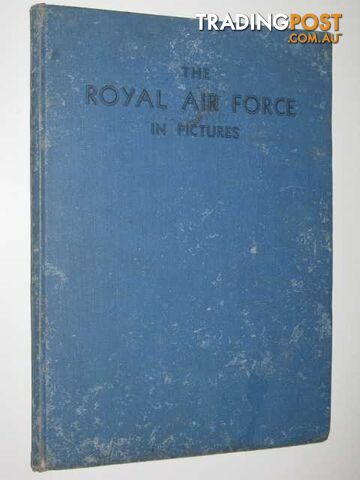 The Royal Air Force in Pictures : Including Aircraft of the Fleet Air Arm  - Stewart Major Oliver - 1941