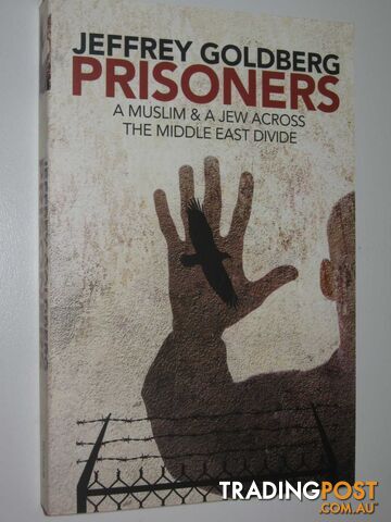 Prisoners : A Muslim & A Jew Across The Middle East Divide  - Goldberg Jeffrey - 2008