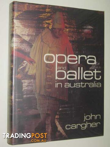 Opera and Ballet in Australia  - Cargher John - 1977