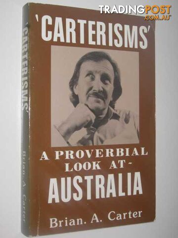 CARTERISMS: A Proverbial Look at Australia  - Carter Brian A. - 1991