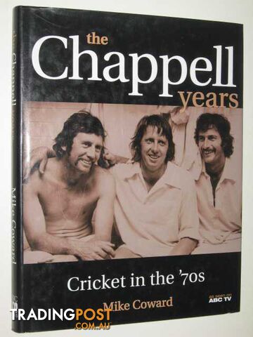 The Chappell Years : Cricket in the '70s  - Coward Mike - 2002