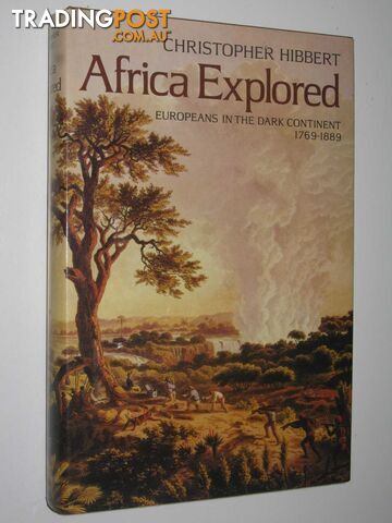 Africa Explored : Europeans in the Dark Continent 1769-1889 - Hibbert...