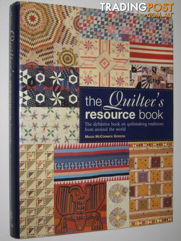 The Quilter's Resource Book  - Gordon Maggi McCormick - 2004