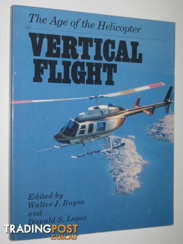 Vertical Flight : The Age of the Helicopter  - Boyne Walter J. & Lopez, Donald S. - 1987