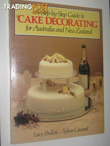 Step-by-Step Guide to Cake Decorating for Australia and New Zealand  - Poulton Lucy & Coward, Sylvia - 1986