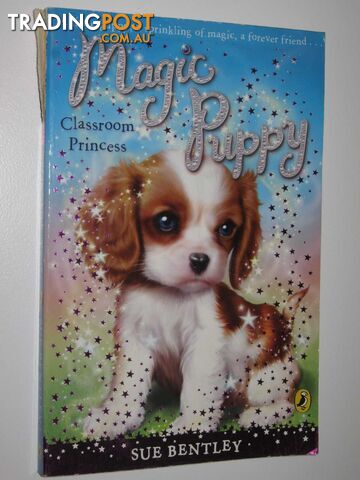 Classroom Princess - Magic Puppy Series #9  - Bentley Sue - 2009