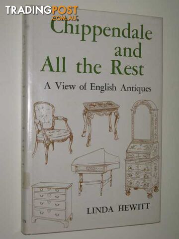 Chippendale & All The Rest : A View of English Antiques  - Hewitt Linda - 1974