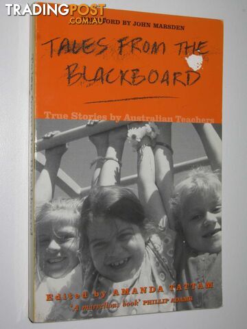 Tales from the Blackboard : True Stories by Australian Teachers  - Tattam Amanda - 1998